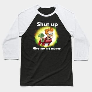 Fry shut up and give me my money - white text - reversed quote Baseball T-Shirt